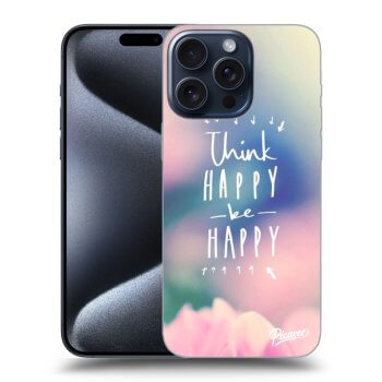 Obal pro Apple iPhone 15 Pro Max - Think happy be happy