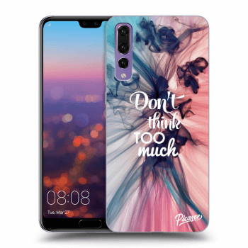 Obal pro Huawei P20 Pro - Don't think TOO much