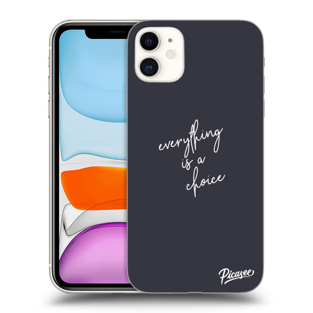 Picasee silikonový průhledný obal pro Apple iPhone 11 - Everything is a choice