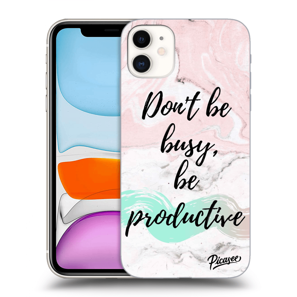 Picasee ULTIMATE CASE pro Apple iPhone 11 - Don't be busy, be productive
