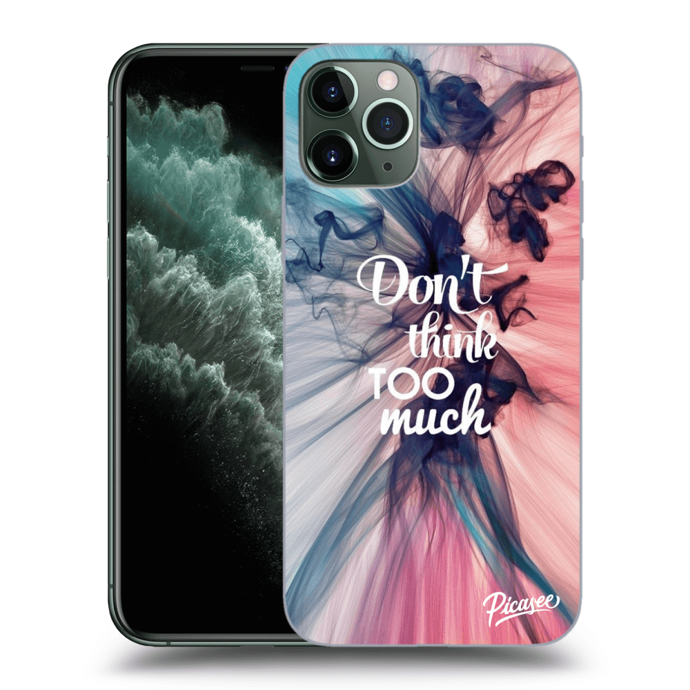 Picasee ULTIMATE CASE pro Apple iPhone 11 Pro - Don't think TOO much