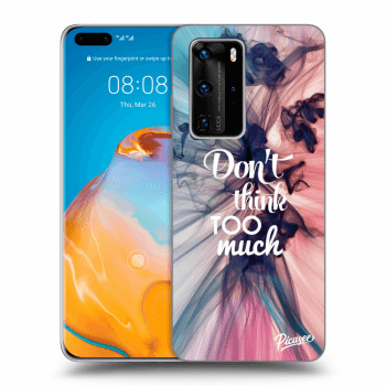 Obal pro Huawei P40 Pro - Don't think TOO much