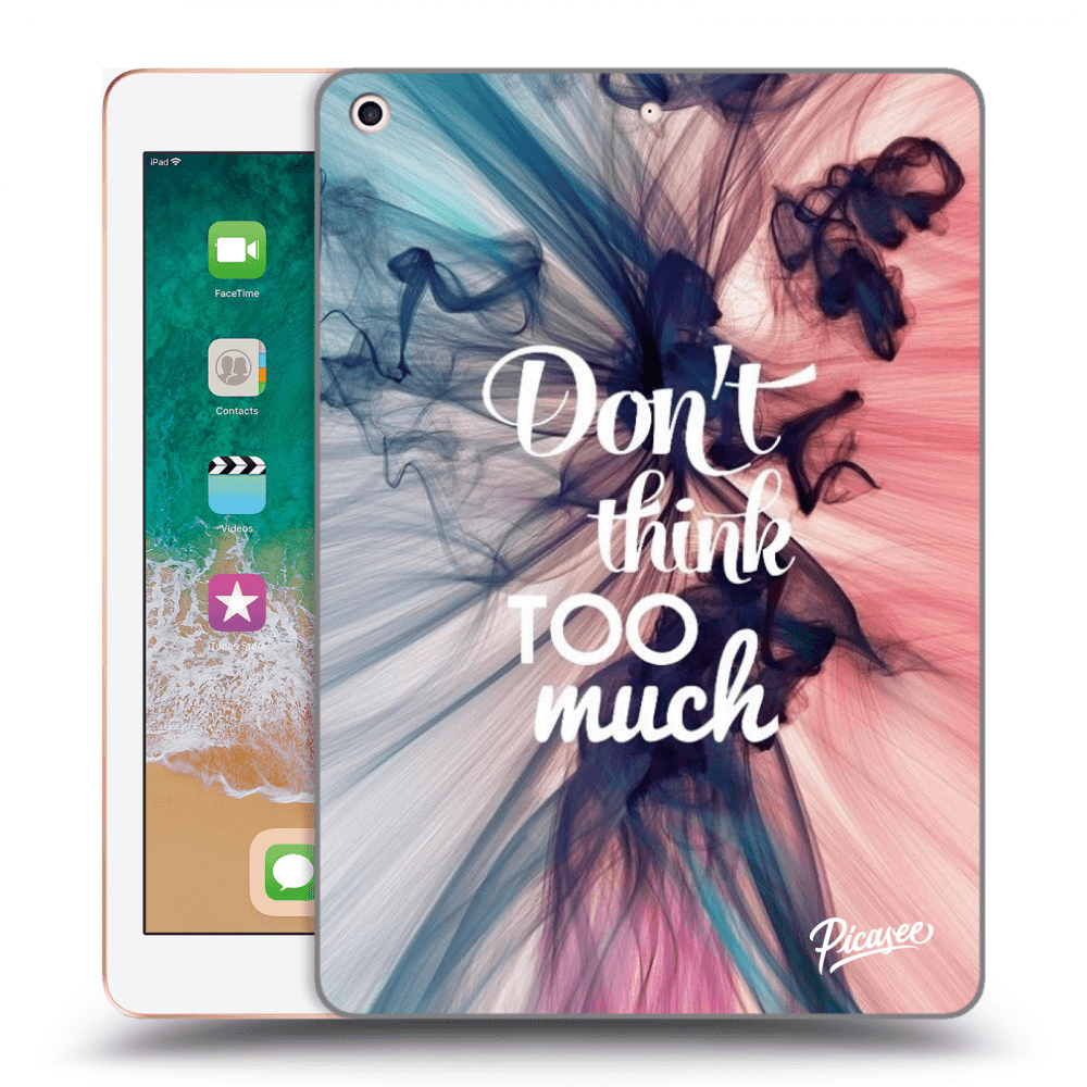 Picasee silikonový průhledný obal pro Apple iPad 9.7" 2018 (6. gen) - Don't think TOO much
