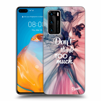 Obal pro Huawei P40 - Don't think TOO much