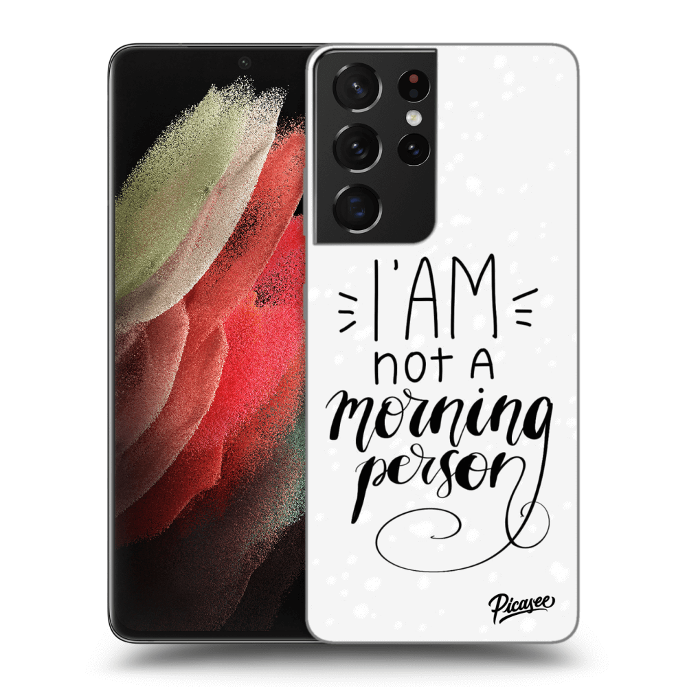 Picasee ULTIMATE CASE pro Samsung Galaxy S21 Ultra 5G G998B - I am not a morning person
