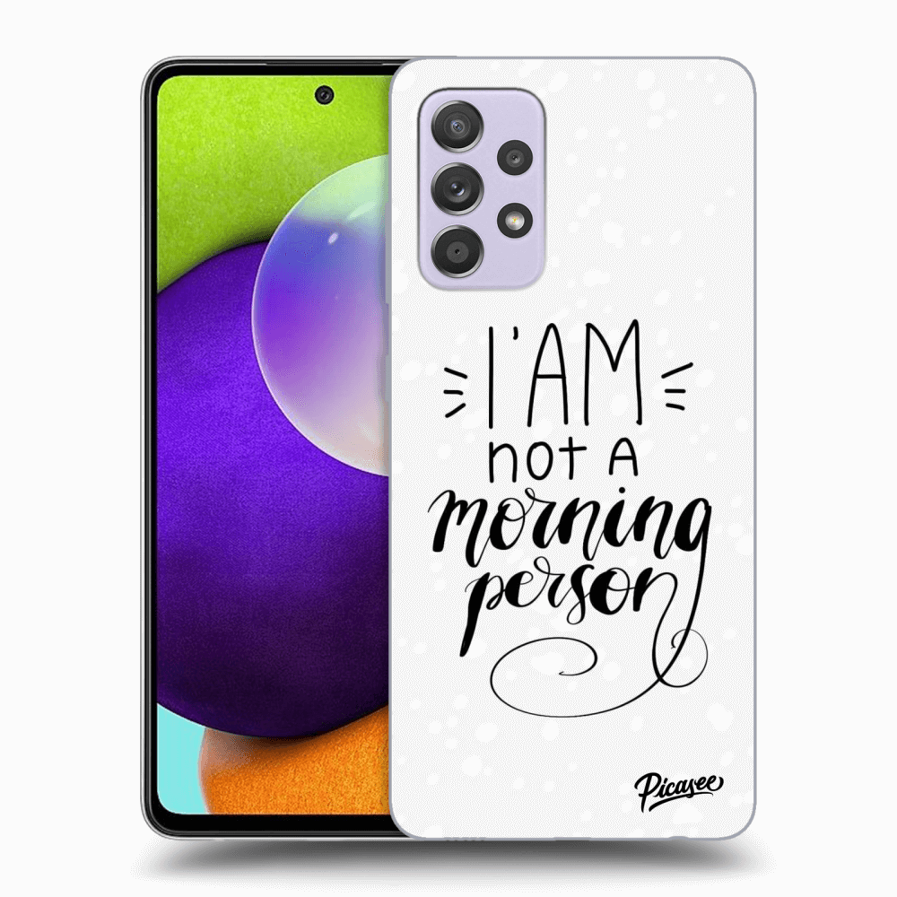 Picasee ULTIMATE CASE pro Samsung Galaxy A52 A525F - I am not a morning person