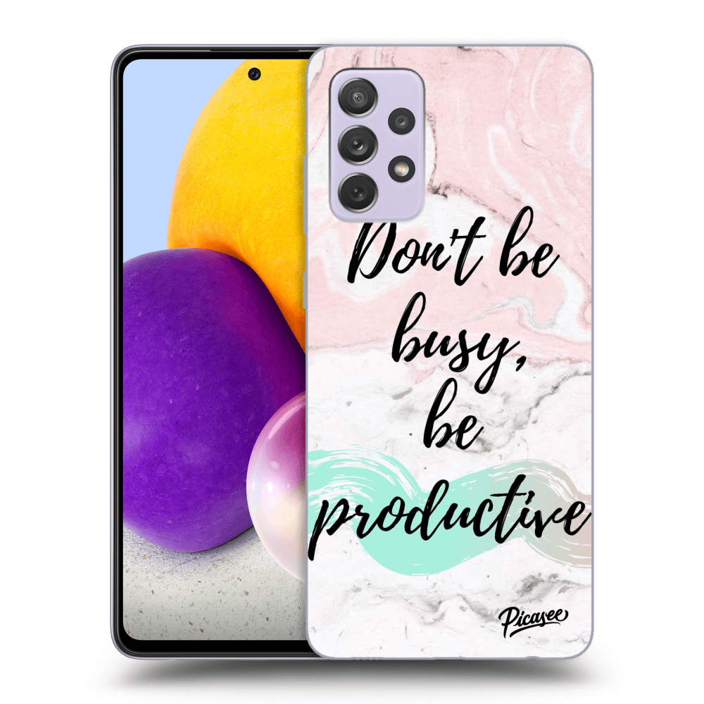 Picasee ULTIMATE CASE pro Samsung Galaxy A72 A725F - Don't be busy, be productive