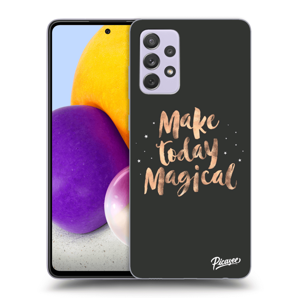 Picasee ULTIMATE CASE pro Samsung Galaxy A72 A725F - Make today Magical