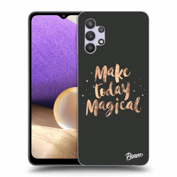 Picasee ULTIMATE CASE pro Samsung Galaxy A32 5G A326B - Make today Magical