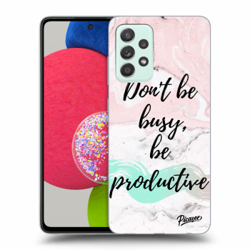 Picasee ULTIMATE CASE pro Samsung Galaxy A52s 5G A528B - Don't be busy, be productive