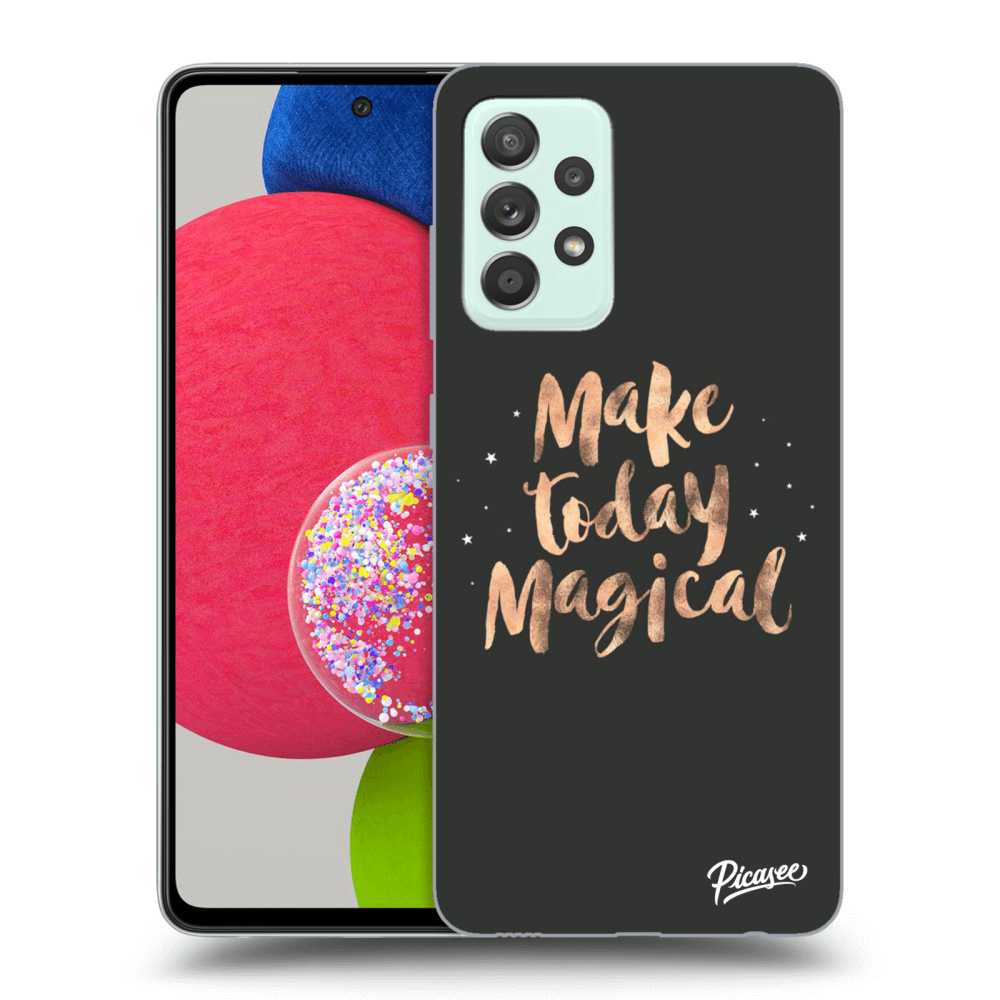 Picasee ULTIMATE CASE pro Samsung Galaxy A52s 5G A528B - Make today Magical