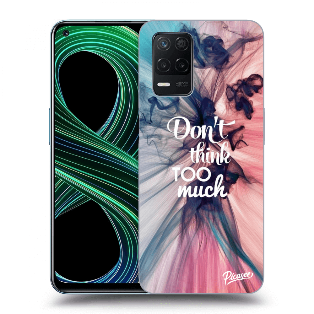 Picasee ULTIMATE CASE pro Realme 8 5G - Don't think TOO much