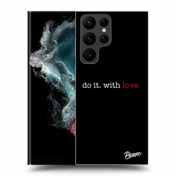 Obal pro Samsung Galaxy S22 Ultra 5G - Do it. With love.