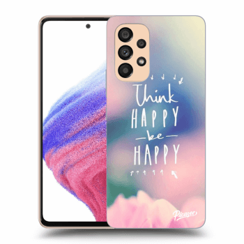 Obal pro Samsung Galaxy A53 5G - Think happy be happy