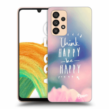 Picasee ULTIMATE CASE pro Samsung Galaxy A33 5G A336 - Think happy be happy