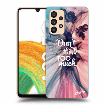 Picasee ULTIMATE CASE pro Samsung Galaxy A33 5G A336 - Don't think TOO much