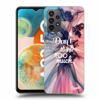 Obal pro Samsung Galaxy A23 A235F 4G - Don't think TOO much