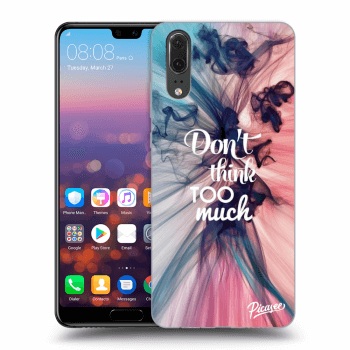 Obal pro Huawei P20 - Don't think TOO much