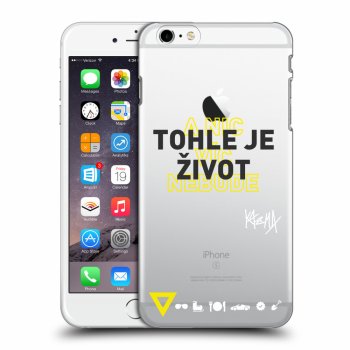 Picasee silikonový průhledný obal pro Apple iPhone 6 Plus/6S Plus - Kazma - TOHLE JE ŽIVOT A NIC VÍC NEBUDE