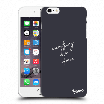 Picasee silikonový průhledný obal pro Apple iPhone 6 Plus/6S Plus - Everything is a choice