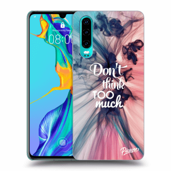 Obal pro Huawei P30 - Don't think TOO much