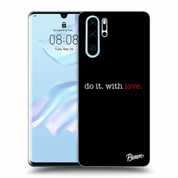 Obal pro Huawei P30 Pro - Do it. With love.