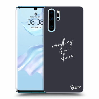 Obal pro Huawei P30 Pro - Everything is a choice
