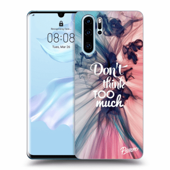 Obal pro Huawei P30 Pro - Don't think TOO much